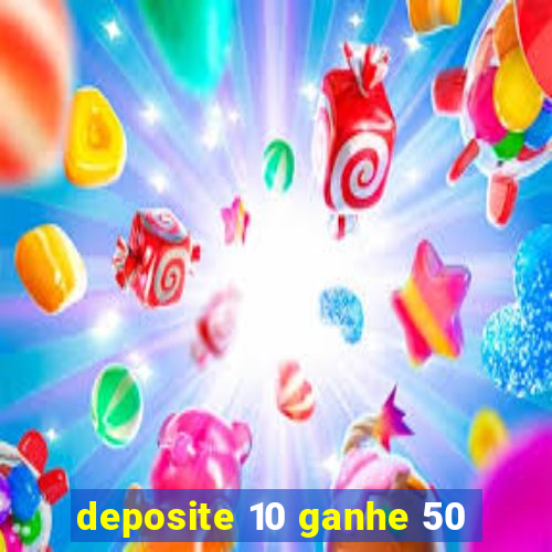 deposite 10 ganhe 50